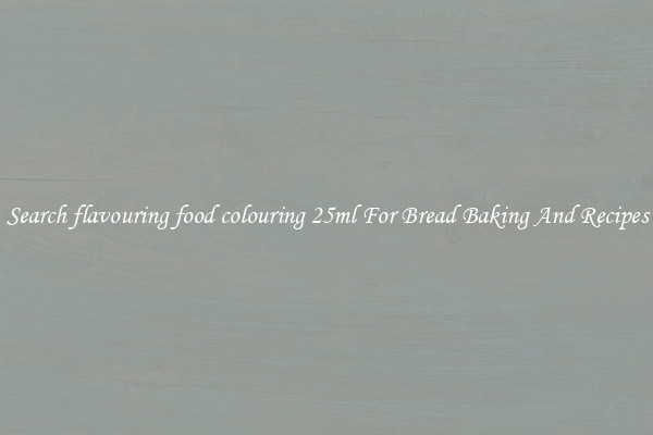 Search flavouring food colouring 25ml For Bread Baking And Recipes