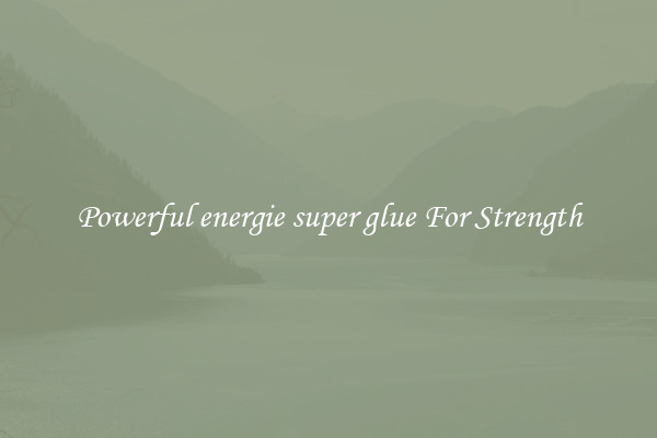 Powerful energie super glue For Strength