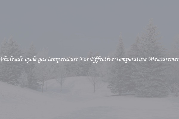 Wholesale cycle gas temperature For Effective Temperature Measurement