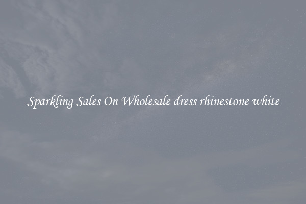 Sparkling Sales On Wholesale dress rhinestone white
