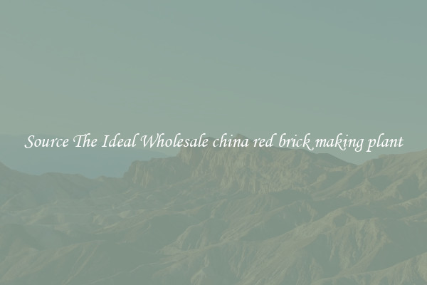 Source The Ideal Wholesale china red brick making plant