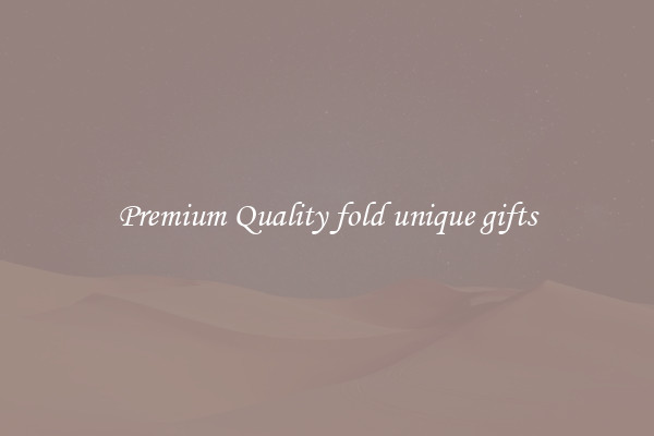 Premium Quality fold unique gifts