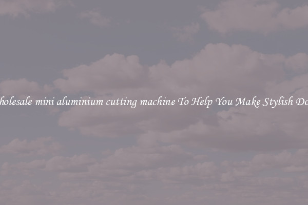 Wholesale mini aluminium cutting machine To Help You Make Stylish Doors