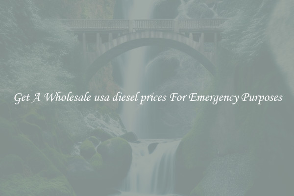 Get A Wholesale usa diesel prices For Emergency Purposes