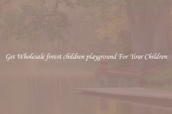 Get Wholesale forest children playground For Your Children