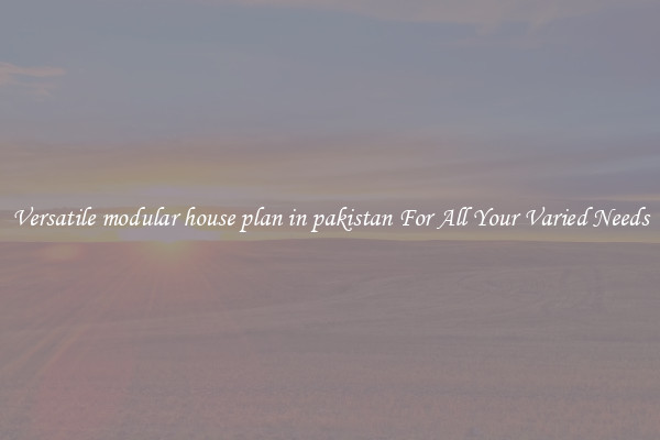 Versatile modular house plan in pakistan For All Your Varied Needs