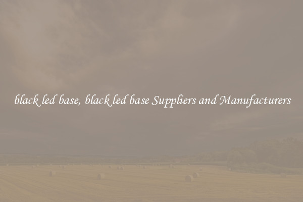 black led base, black led base Suppliers and Manufacturers