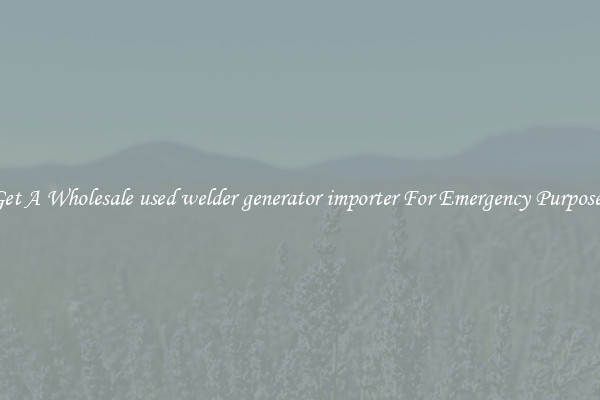 Get A Wholesale used welder generator importer For Emergency Purposes