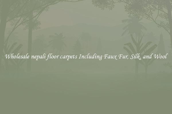 Wholesale nepali floor carpets Including Faux Fur, Silk, and Wool 