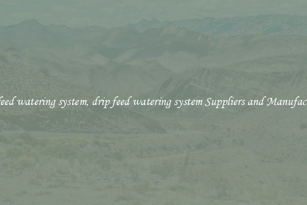 drip feed watering system, drip feed watering system Suppliers and Manufacturers