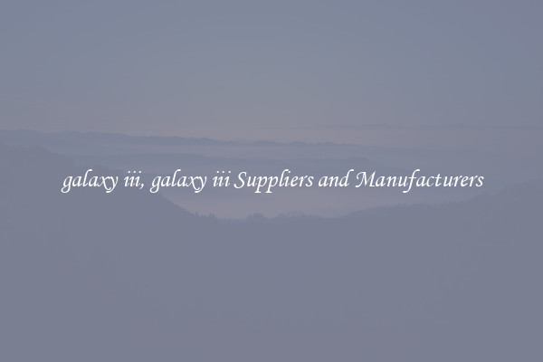 galaxy iii, galaxy iii Suppliers and Manufacturers