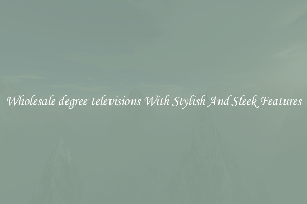Wholesale degree televisions With Stylish And Sleek Features