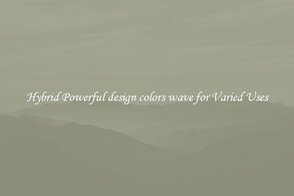 Hybrid Powerful design colors wave for Varied Uses