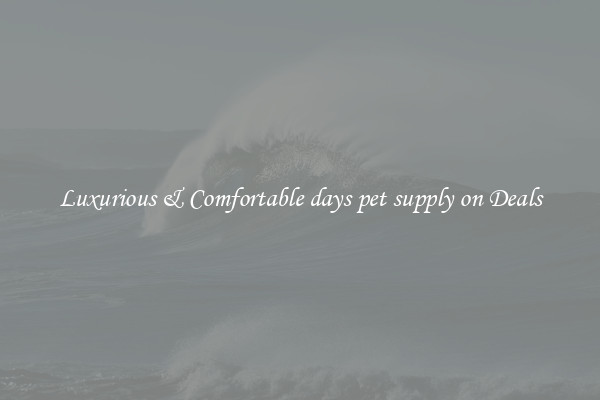 Luxurious & Comfortable days pet supply on Deals