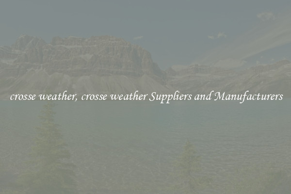 crosse weather, crosse weather Suppliers and Manufacturers