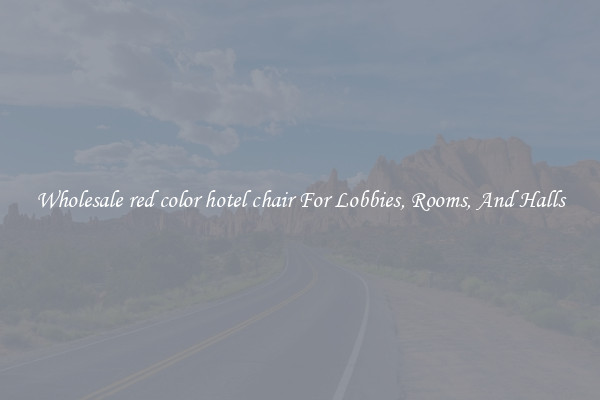 Wholesale red color hotel chair For Lobbies, Rooms, And Halls