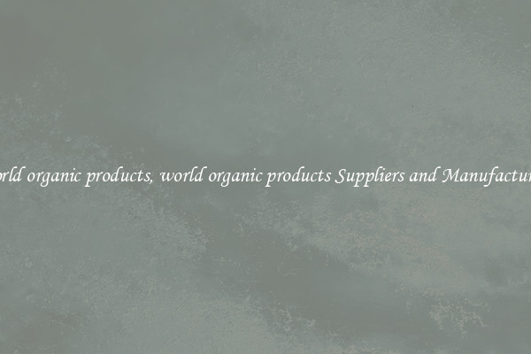 world organic products, world organic products Suppliers and Manufacturers