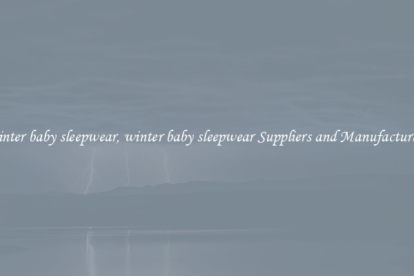 winter baby sleepwear, winter baby sleepwear Suppliers and Manufacturers