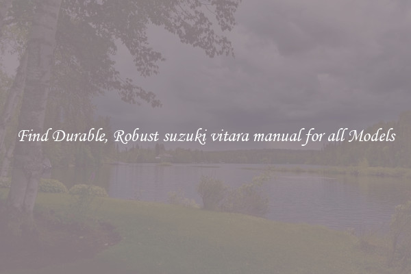 Find Durable, Robust suzuki vitara manual for all Models