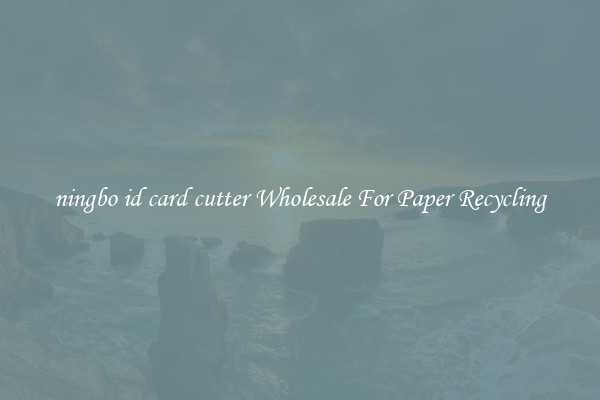 ningbo id card cutter Wholesale For Paper Recycling