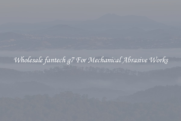 Wholesale fantech g7 For Mechanical Abrasive Works
