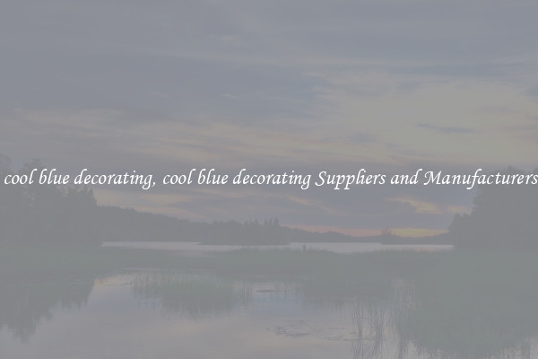 cool blue decorating, cool blue decorating Suppliers and Manufacturers