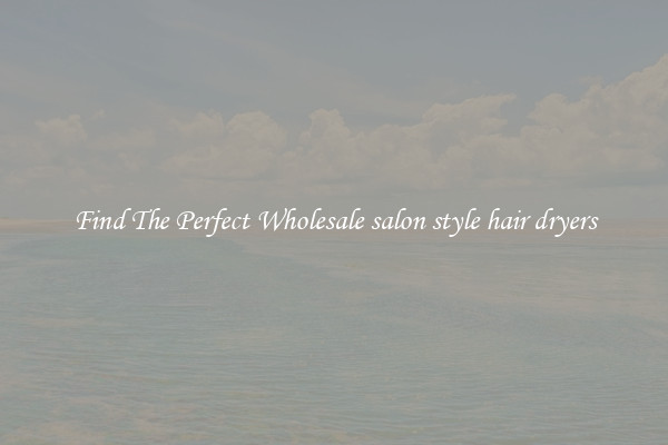 Find The Perfect Wholesale salon style hair dryers