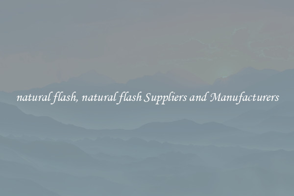 natural flash, natural flash Suppliers and Manufacturers