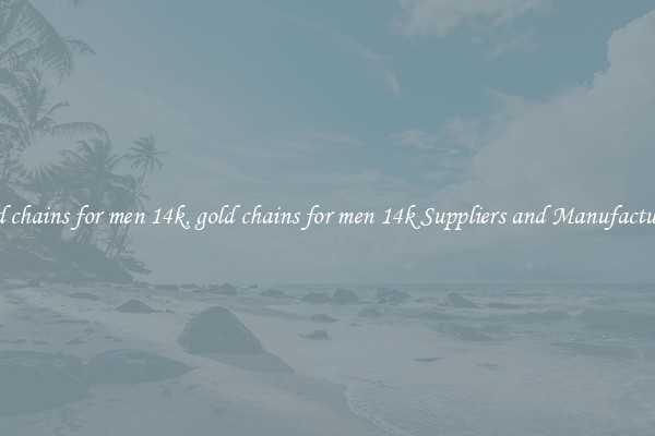gold chains for men 14k, gold chains for men 14k Suppliers and Manufacturers