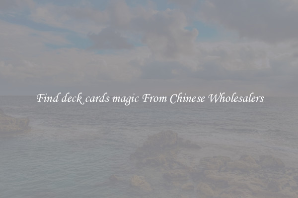 Find deck cards magic From Chinese Wholesalers