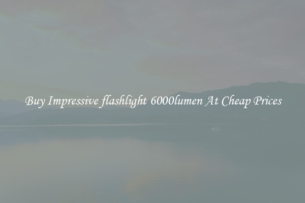 Buy Impressive flashlight 6000lumen At Cheap Prices
