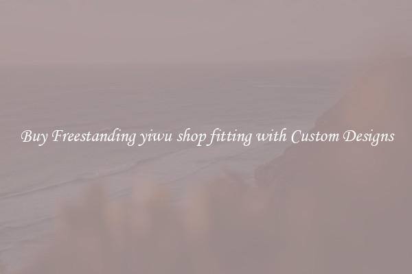 Buy Freestanding yiwu shop fitting with Custom Designs