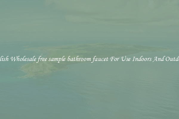 Stylish Wholesale free sample bathroom faucet For Use Indoors And Outdoors