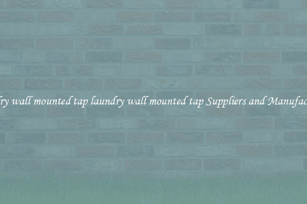 laundry wall mounted tap laundry wall mounted tap Suppliers and Manufacturers