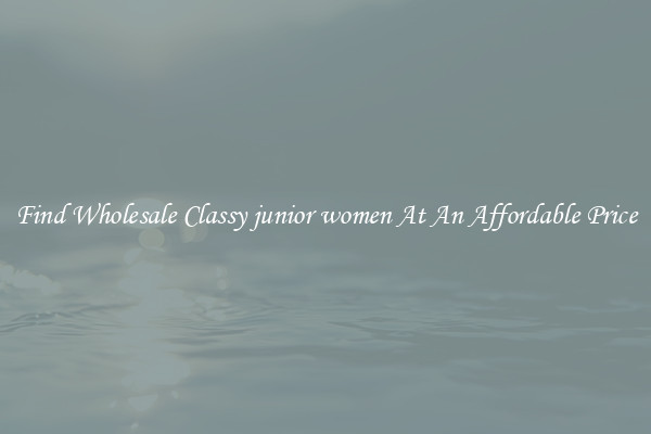Find Wholesale Classy junior women At An Affordable Price