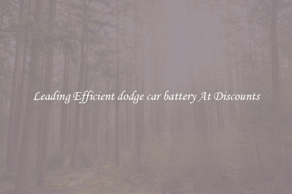 Leading Efficient dodge car battery At Discounts