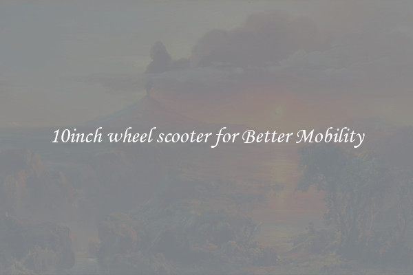 10inch wheel scooter for Better Mobility