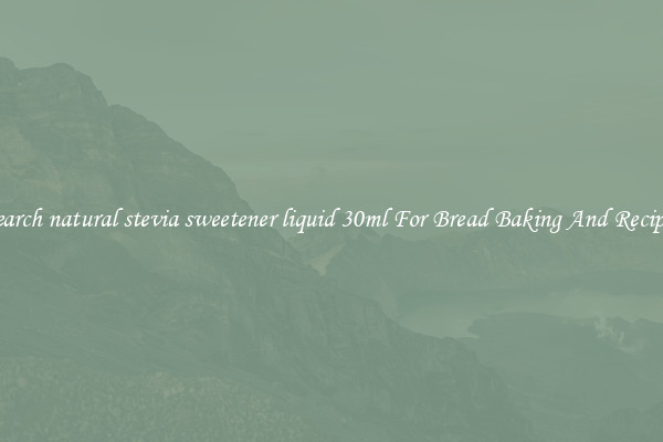Search natural stevia sweetener liquid 30ml For Bread Baking And Recipes
