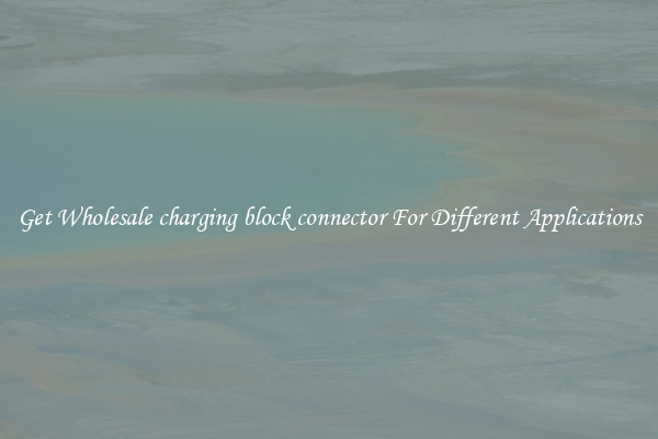 Get Wholesale charging block connector For Different Applications