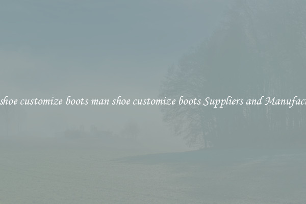 man shoe customize boots man shoe customize boots Suppliers and Manufacturers