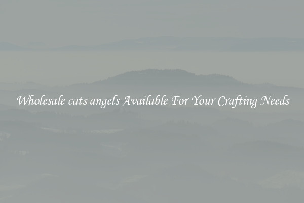 Wholesale cats angels Available For Your Crafting Needs