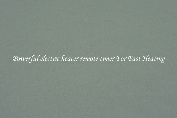 Powerful electric heater remote timer For Fast Heating
