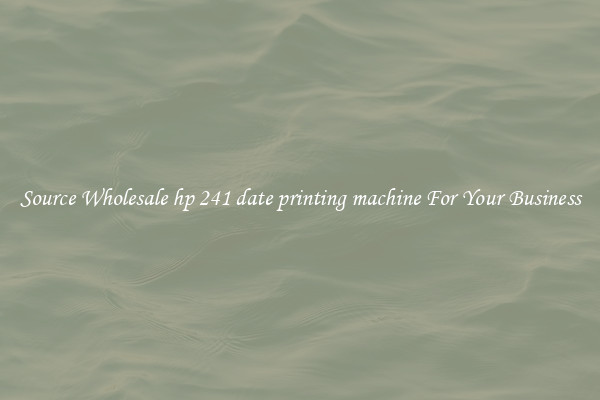 Source Wholesale hp 241 date printing machine For Your Business