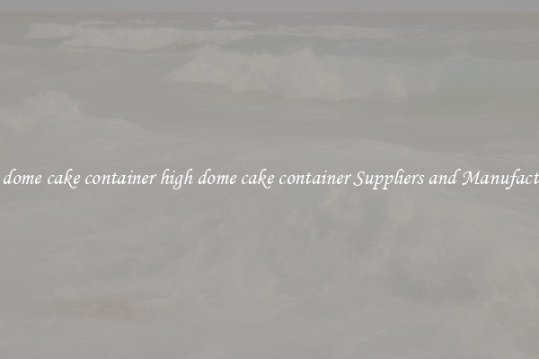 high dome cake container high dome cake container Suppliers and Manufacturers
