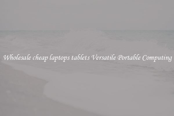 Wholesale cheap laptops tablets Versatile Portable Computing
