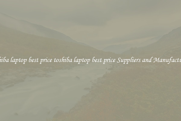 toshiba laptop best price toshiba laptop best price Suppliers and Manufacturers