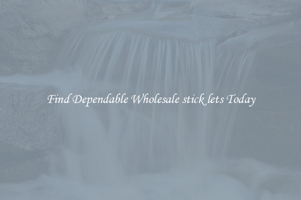 Find Dependable Wholesale stick lets Today