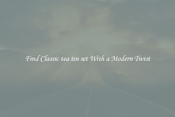 Find Classic tea tin set With a Modern Twist