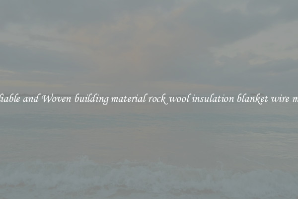 Reliable and Woven building material rock wool insulation blanket wire mesh