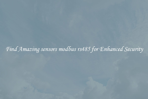 Find Amazing sensors modbus rs485 for Enhanced Security